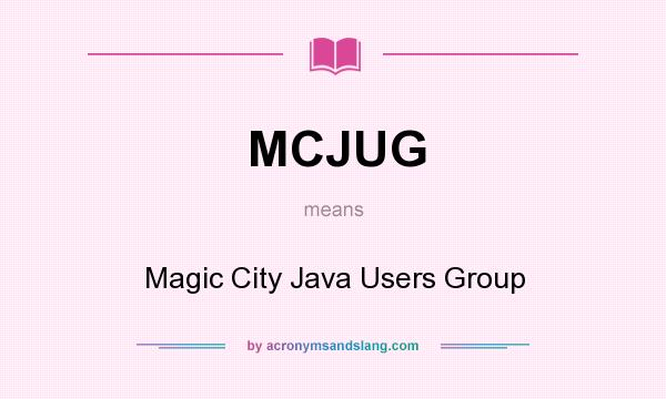 What does MCJUG mean? It stands for Magic City Java Users Group