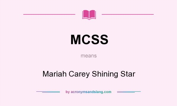 What does MCSS mean? It stands for Mariah Carey Shining Star
