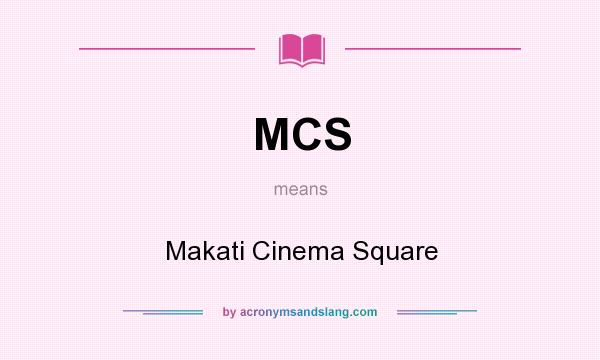 What does MCS mean? It stands for Makati Cinema Square