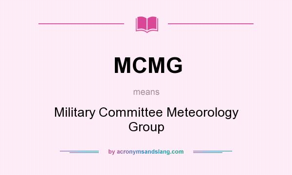 What does MCMG mean? It stands for Military Committee Meteorology Group