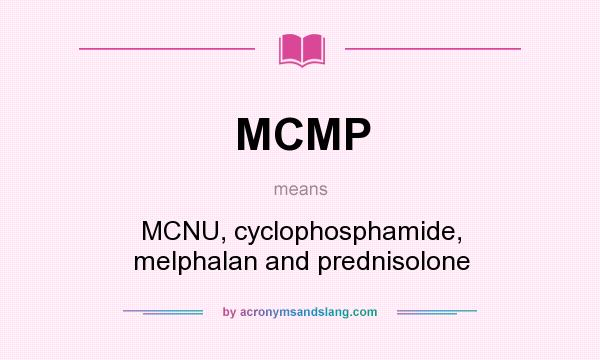 What does MCMP mean? It stands for MCNU, cyclophosphamide, melphalan and prednisolone