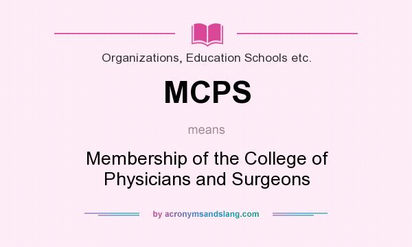 What does MCPS mean? It stands for Membership of the College of Physicians and Surgeons