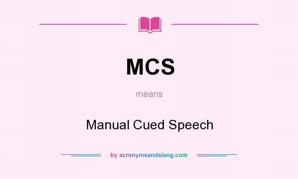 What does MCS mean? It stands for Manual Cued Speech
