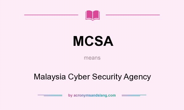 What does MCSA mean? It stands for Malaysia Cyber Security Agency