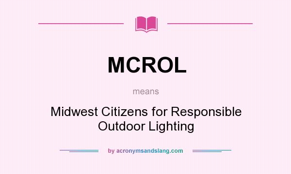What does MCROL mean? It stands for Midwest Citizens for Responsible Outdoor Lighting