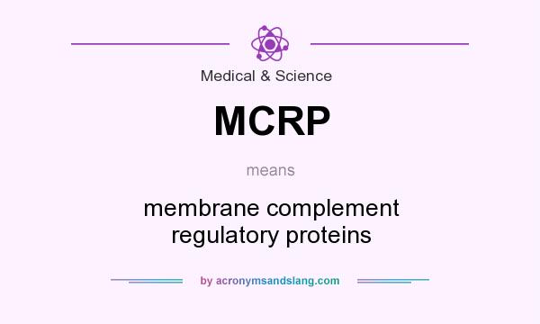 What does MCRP mean? It stands for membrane complement regulatory proteins