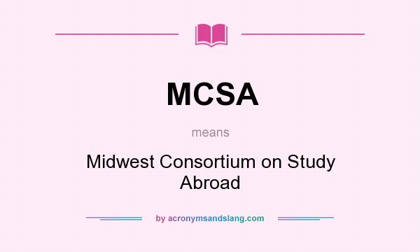 What does MCSA mean? It stands for Midwest Consortium on Study Abroad