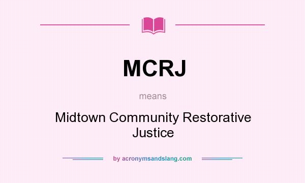 What does MCRJ mean? It stands for Midtown Community Restorative Justice