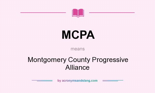 What does MCPA mean? It stands for Montgomery County Progressive Alliance