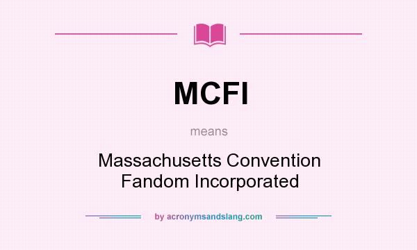 What does MCFI mean? It stands for Massachusetts Convention Fandom Incorporated
