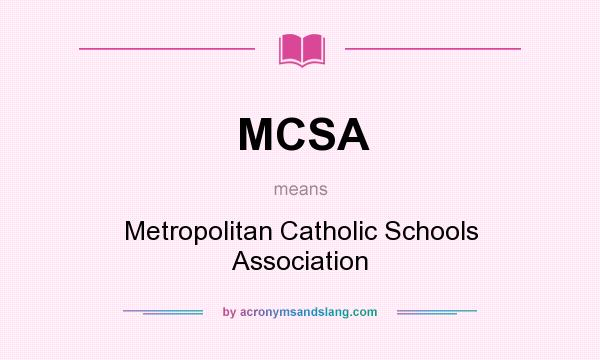 What does MCSA mean? It stands for Metropolitan Catholic Schools Association