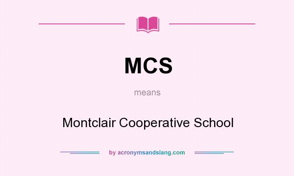 What does MCS mean? It stands for Montclair Cooperative School