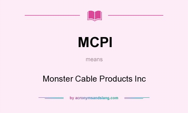 What does MCPI mean? It stands for Monster Cable Products Inc