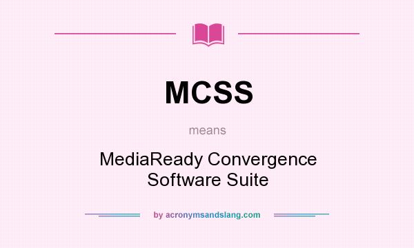 What does MCSS mean? It stands for MediaReady Convergence Software Suite