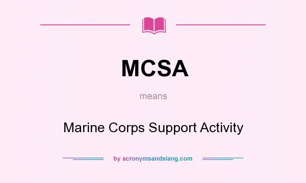 What does MCSA mean? It stands for Marine Corps Support Activity