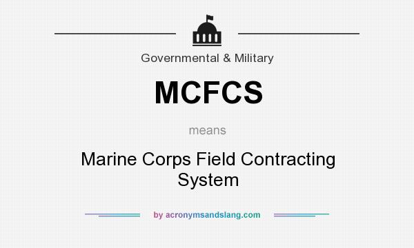 What does MCFCS mean? It stands for Marine Corps Field Contracting System