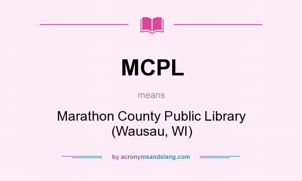 What does MCPL mean? It stands for Marathon County Public Library (Wausau, WI)