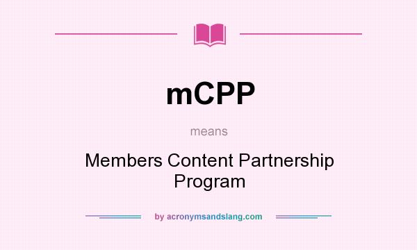 What does mCPP mean? It stands for Members Content Partnership Program