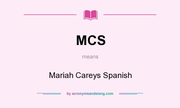 What does MCS mean? It stands for Mariah Careys Spanish