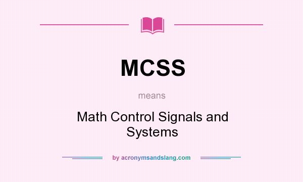 What does MCSS mean? It stands for Math Control Signals and Systems