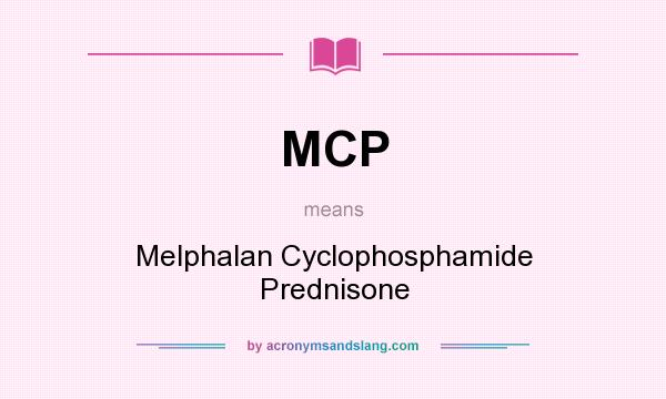What does MCP mean? It stands for Melphalan Cyclophosphamide Prednisone