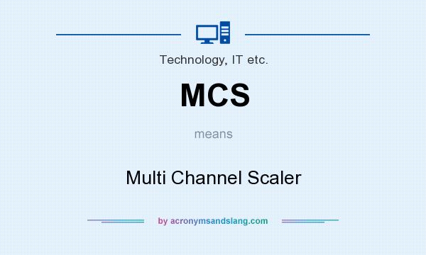 What does MCS mean? It stands for Multi Channel Scaler