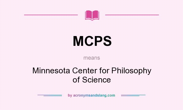 What does MCPS mean? It stands for Minnesota Center for Philosophy of Science