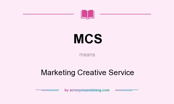 What does MCS mean? It stands for Marketing Creative Service