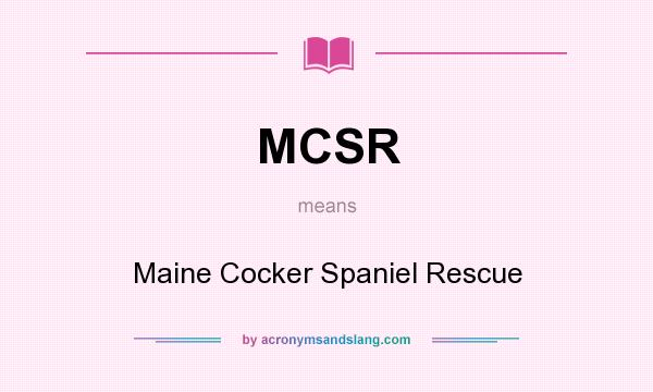 What does MCSR mean? It stands for Maine Cocker Spaniel Rescue