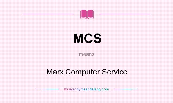 What does MCS mean? It stands for Marx Computer Service