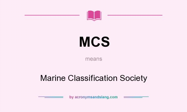 What does MCS mean? It stands for Marine Classification Society