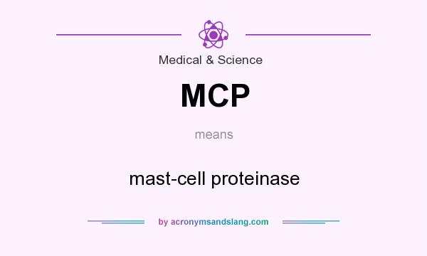 What does MCP mean? It stands for mast-cell proteinase