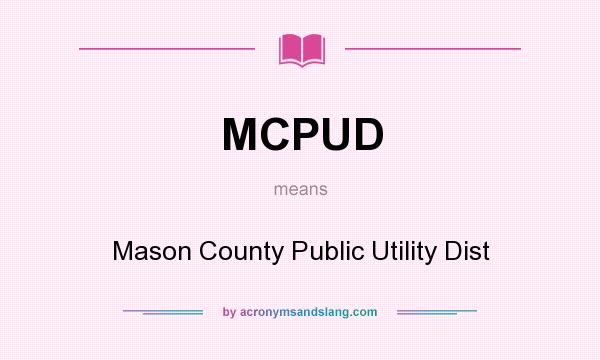 What does MCPUD mean? It stands for Mason County Public Utility Dist