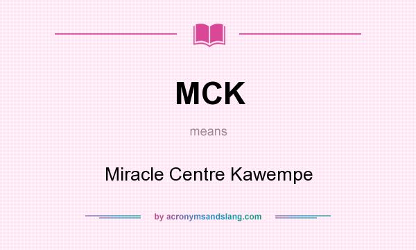 What does MCK mean? It stands for Miracle Centre Kawempe