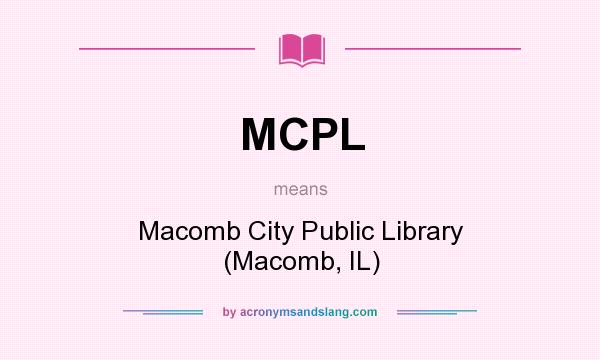 What does MCPL mean? It stands for Macomb City Public Library (Macomb, IL)