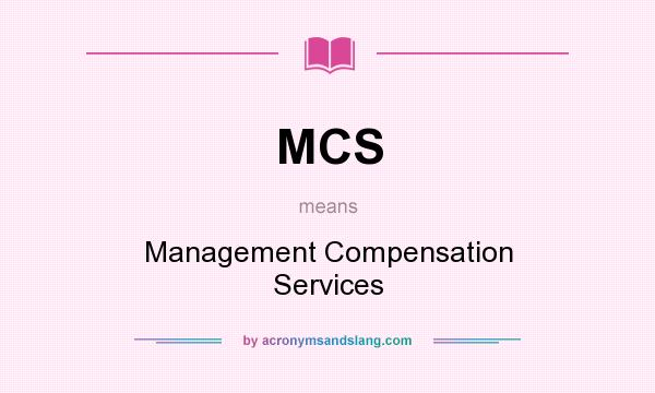 What does MCS mean? It stands for Management Compensation Services