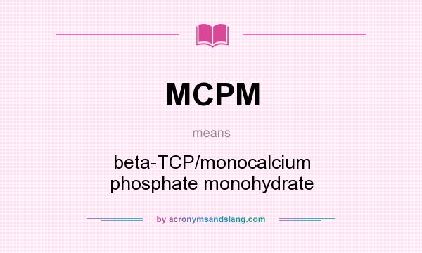 What does MCPM mean? It stands for beta-TCP/monocalcium phosphate monohydrate