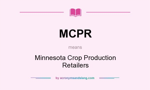 What does MCPR mean? It stands for Minnesota Crop Production Retailers