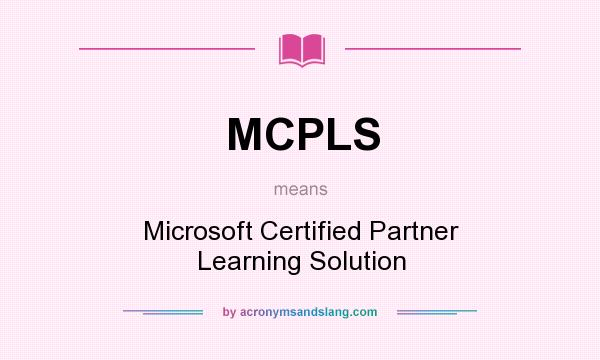 What does MCPLS mean? It stands for Microsoft Certified Partner Learning Solution