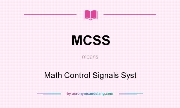 What does MCSS mean? It stands for Math Control Signals Syst
