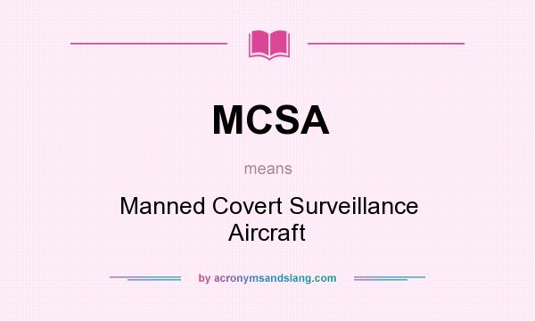 What does MCSA mean? It stands for Manned Covert Surveillance Aircraft