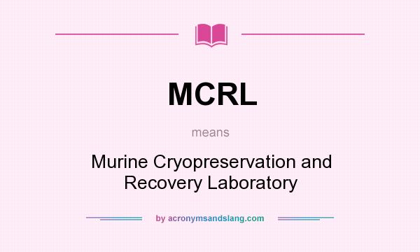 What does MCRL mean? It stands for Murine Cryopreservation and Recovery Laboratory