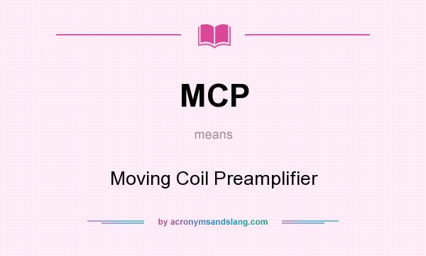 What does MCP mean? It stands for Moving Coil Preamplifier