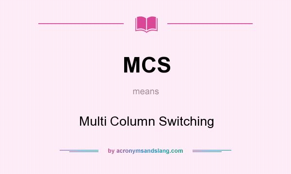 What does MCS mean? It stands for Multi Column Switching
