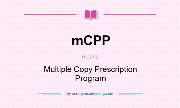 What does mCPP mean? It stands for Multiple Copy Prescription Program