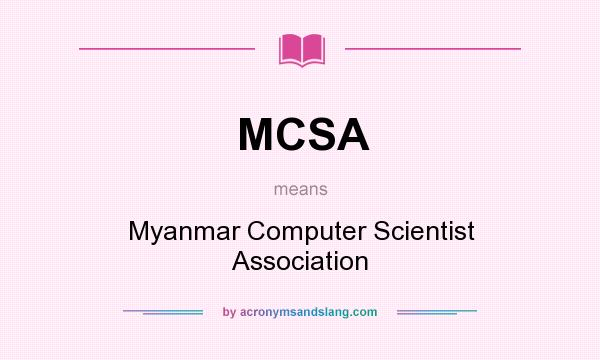 What does MCSA mean? It stands for Myanmar Computer Scientist Association