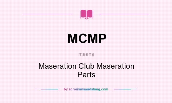 What does MCMP mean? It stands for Maseration Club Maseration Parts