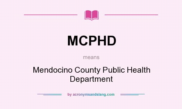 What does MCPHD mean? It stands for Mendocino County Public Health Department