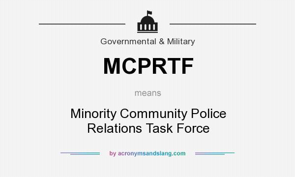 What does MCPRTF mean? It stands for Minority Community Police Relations Task Force