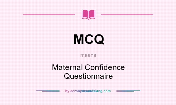 What does MCQ mean? It stands for Maternal Confidence Questionnaire